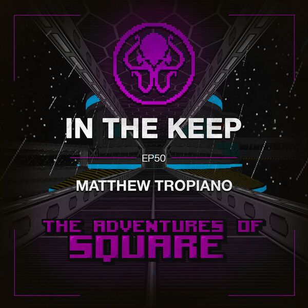 In The Keep Podcast - #50 Matt Tropiano (The Adventures of Square & Doombringer)
