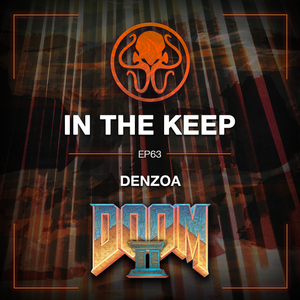 In The Keep Podcast - #63 Denzoa (Doom 2 Pro)